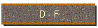 D - F