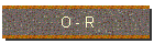 O - R